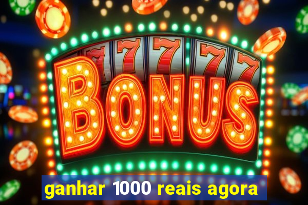 ganhar 1000 reais agora